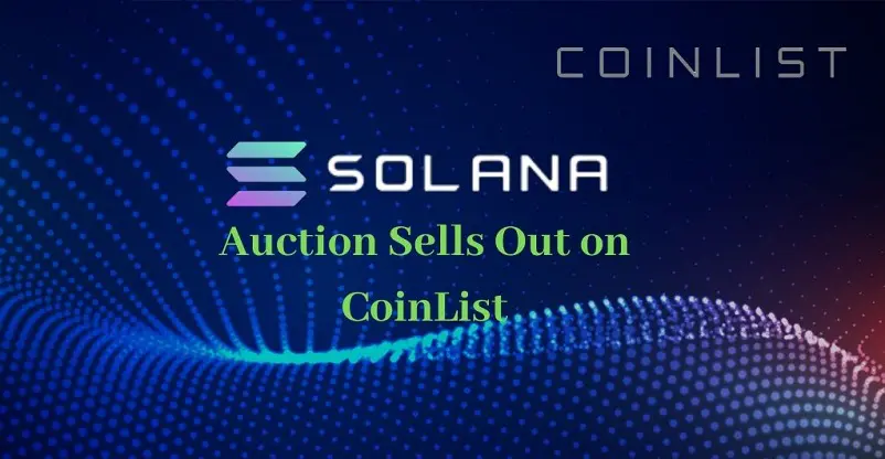 Solana Winds Up Its Launch Auction on Coinlist 1 Solana Sells Out Its Auction on Coinlist