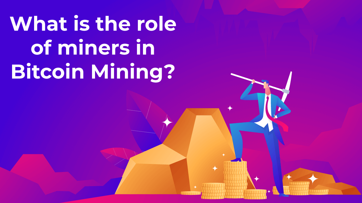 Find miners role in Bitcoin Mining