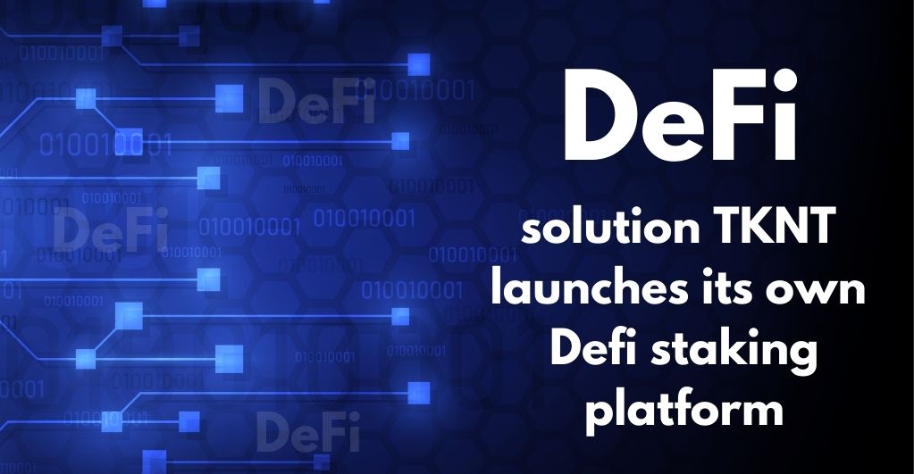 TKN Token Unveils a Defi Staking Platform for Users