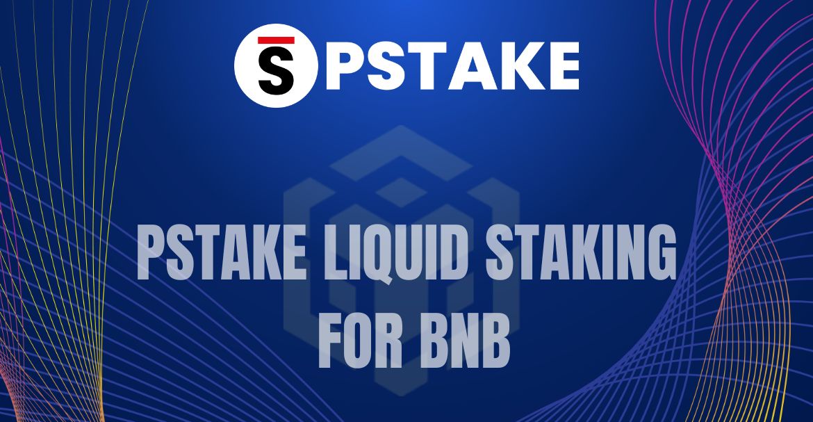 pSTAKE Launching Its Liquid Staking Solution for BNB, stkBNB