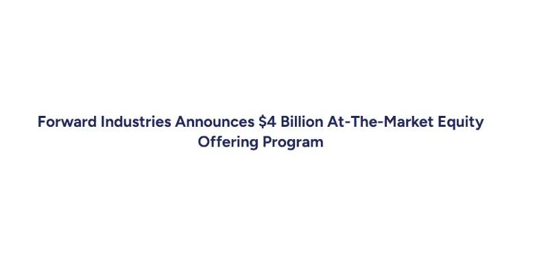 Forward Industries announces $4B ATM program